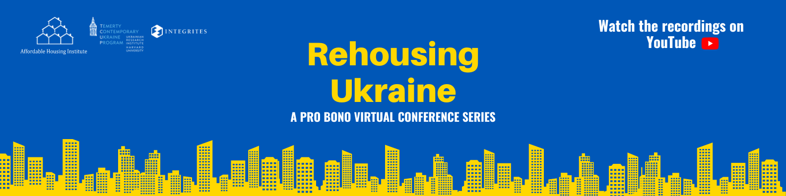 Rehousing Ukraine: A pro bono virtual conference series. watch recordings on YouTube